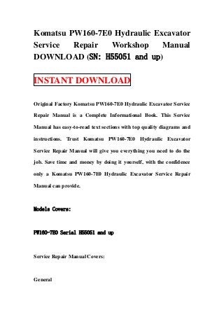 Komatsu PW160-7E0 Hydraulic Excavator
Service  Repair  Workshop     Manual
DOWNLOAD (SN: H55051 and up)

INSTANT DOWNLOAD

Original Factory Komatsu PW160-7E0 Hydraulic Excavator Service

Repair Manual is a Complete Informational Book. This Service

Manual has easy-to-read text sections with top quality diagrams and

instructions. Trust Komatsu PW160-7E0 Hydraulic Excavator

Service Repair Manual will give you everything you need to do the

job. Save time and money by doing it yourself, with the confidence

only a Komatsu PW160-7E0 Hydraulic Excavator Service Repair

Manual can provide.



Models Covers:



PW160-7E0 Serial H55051 and up



Service Repair Manual Covers:



General
 