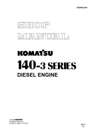 00-1
SEBM022209
© 2003
All Rights Reserved
Printed in Japan 11-03 (01)
(9)
DIESEL ENGINE
 