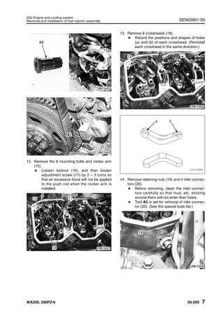SEN03901-00
WA200, 200PZ-6 50-200 7
200 Engine and cooling system
Removal and installation of fuel injector assembly
12. R...