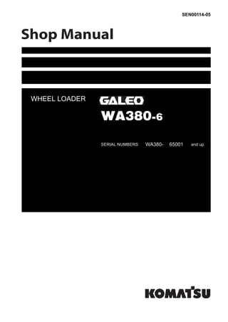 SEN00114-05
WHEEL LOADER
WA380-6
SERIAL NUMBERS WA380- 65001 and up
 