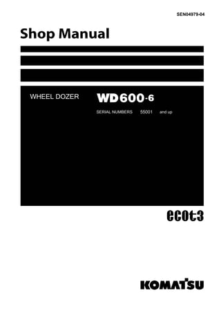 WHEEL DOZER
SEN04979-04
WD600-6
SERIAL NUMBERS 55001 and up
 