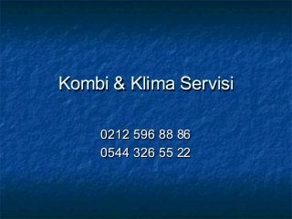 Kombi & Klima Servisi

     0212 596 88 86
     0544 326 55 22
 