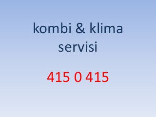 kombi & klima
servisi
415 0 415
 