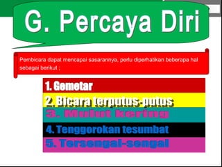 LOGO
Pembicara dapat mencapai sasarannya, perlu diperhatikan beberapa hal
sebagai berikut ;
 