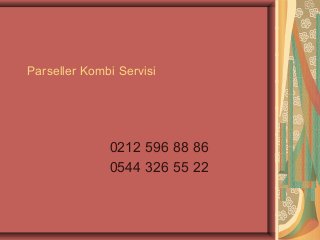 Parseller Kombi Servisi




              0212 596 88 86
              0544 326 55 22
 