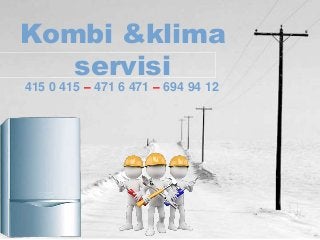 Kombi &klima
servisi
415 0 415 – 471 6 471 – 694 94 12
 