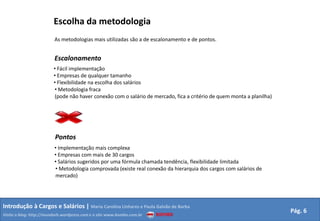 Escolha da metodologiaAs metodologias mais utilizadas são a de escalonamento e de pontos. Escalonamento Fácil implementação