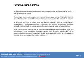  Metodologia fraca(pode não haver conexão com o salário de mercado, fica a critério de quem monta a planilha)Pontos Implementação mais complexa
