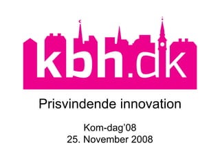 Prisvindende innovation Kom-dag’08 25. November 2008 