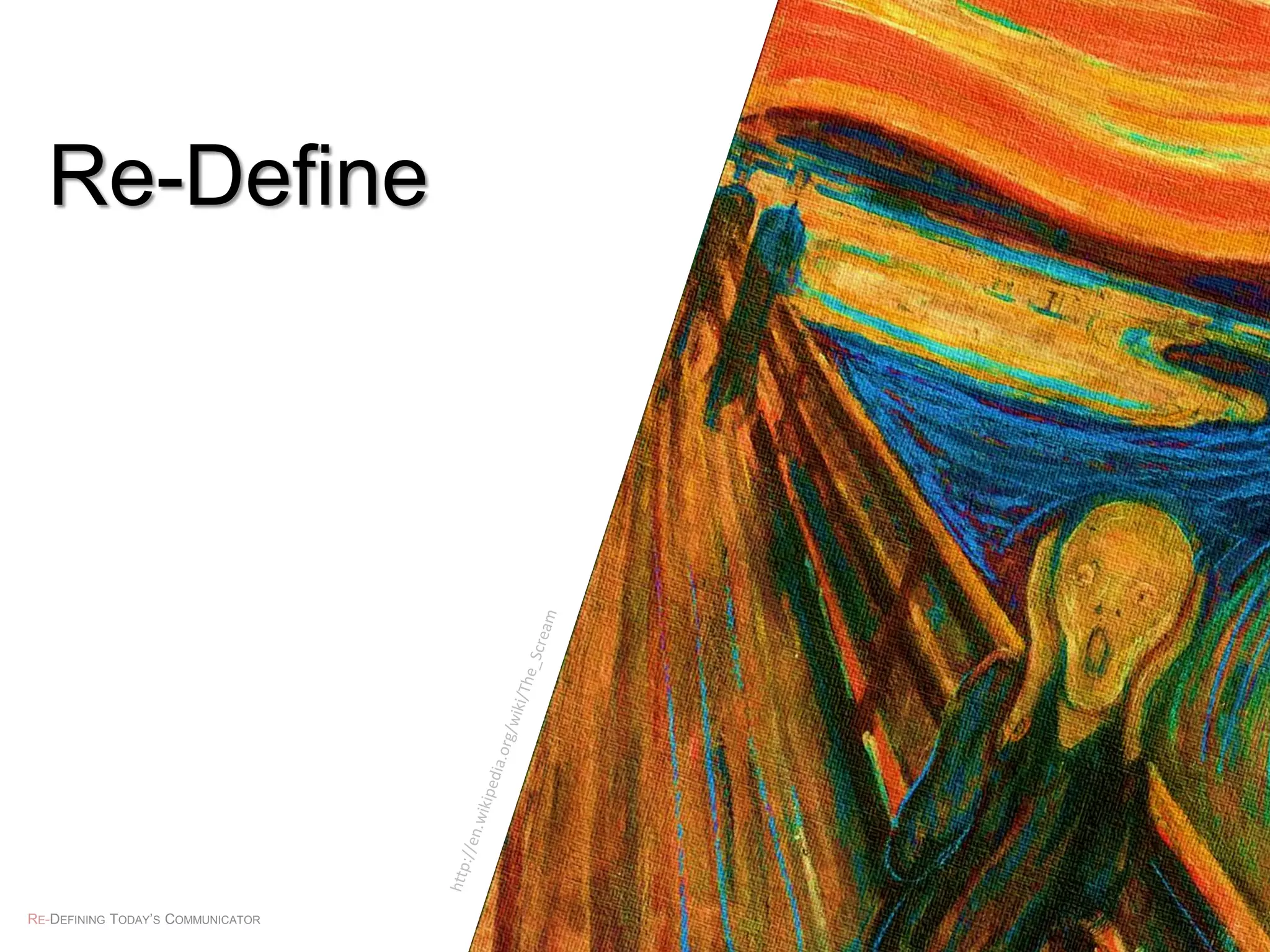 Re-Define
RE-DEFINING TODAY’S COMMUNICATOR #komdagen @jangles19
 