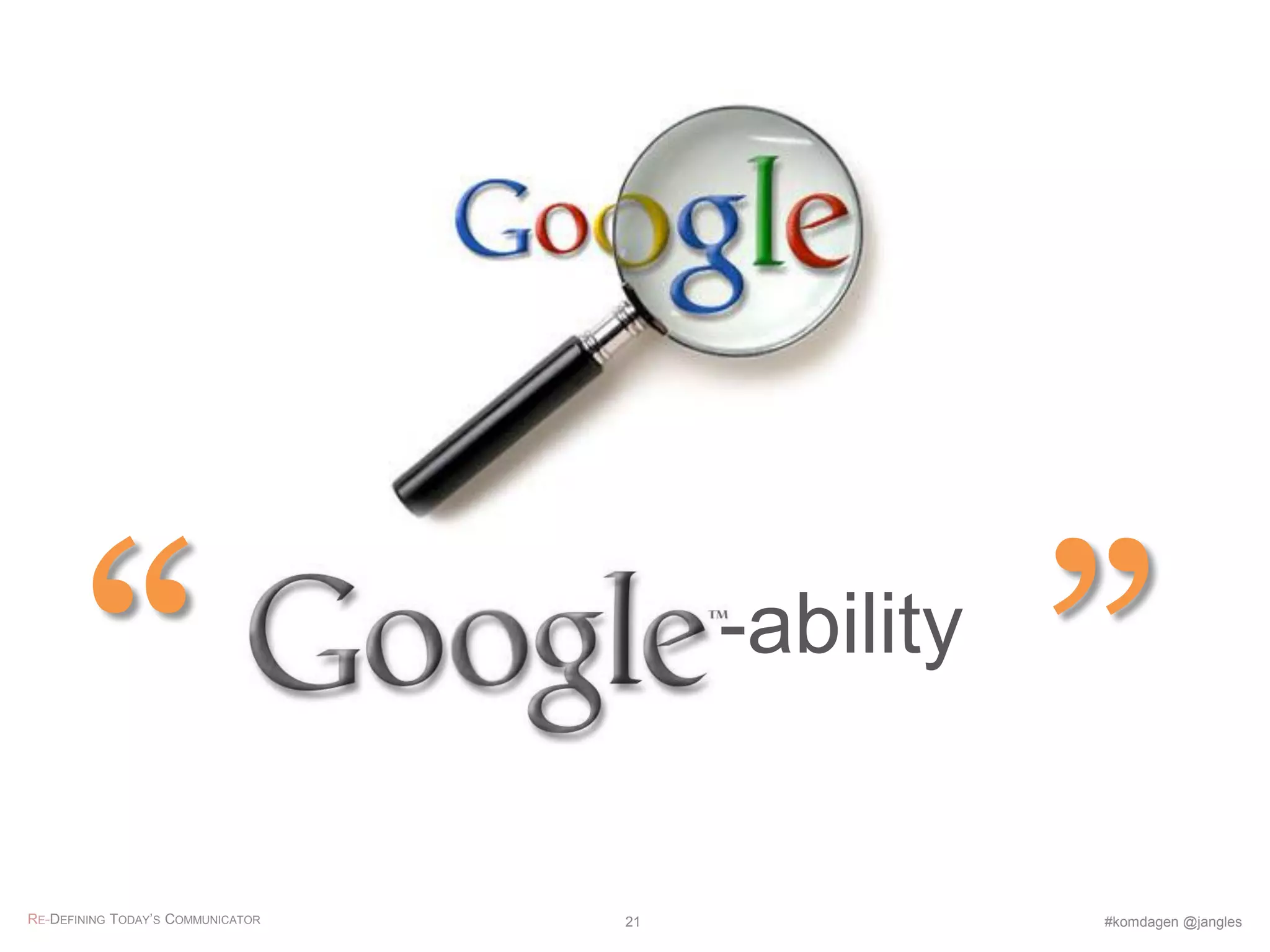 -ability
“ ”
RE-DEFINING TODAY’S COMMUNICATOR #komdagen @jangles21
 