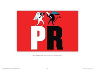 http://www.prweek.com/article/1285235/fight-soul-pr
RE-DEFINING TODAY’S COMMUNICATOR #komdagen @jangles16
 