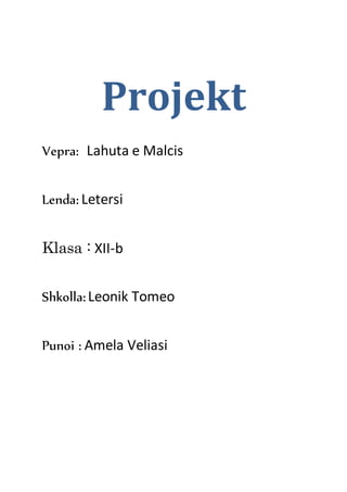 Projekt
Vepra: Lahuta e Malcis
Lenda: Letersi
Klasa : XII-b
Shkolla: Leonik Tomeo
Punoi : Amela Veliasi
 