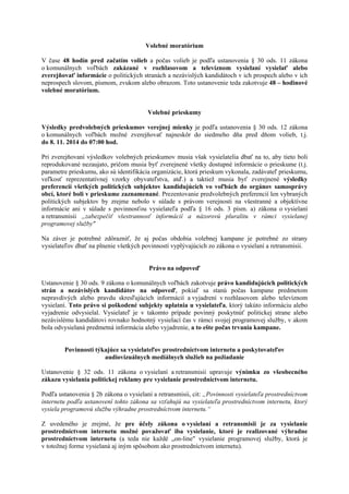 Volebné moratórium 
V čase 48 hodín pred začatím volieb a počas volieb je podľa ustanovenia § 30 ods. 11 zákona o komunáln...