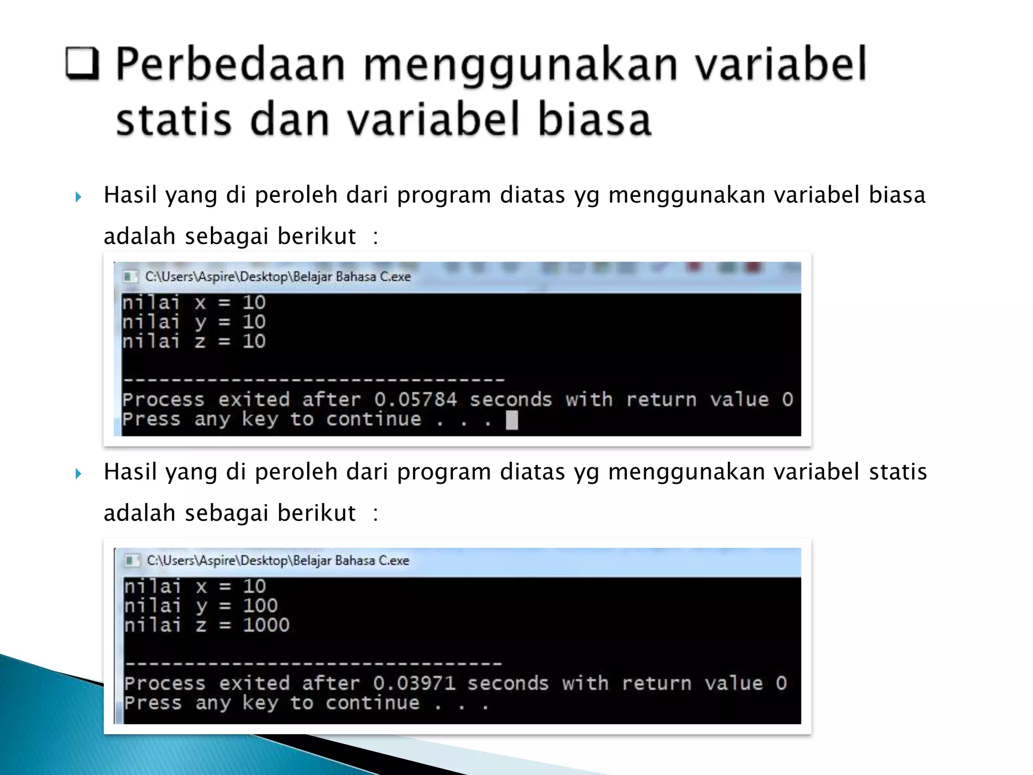  Hasil yang di peroleh dari program diatas yg menggunakan variabel biasa
adalah sebagai berikut :
 Hasil yang di peroleh dari program diatas yg menggunakan variabel statis
adalah sebagai berikut :
 