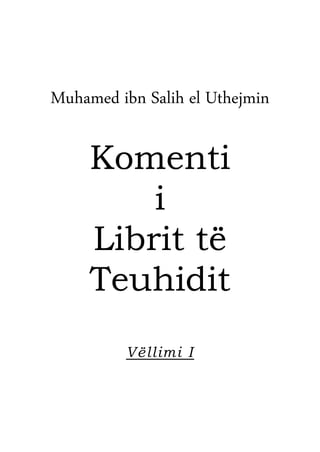 Muhamed ibn Salih el Uthejmin
Komenti
i
Librit të
Teuhidit
Vëllimi I
 