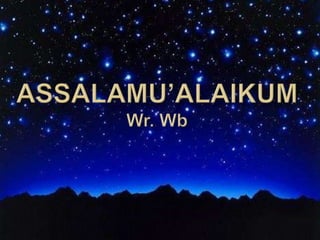 ASSALAMU’ALAIKUMWr. Wb 