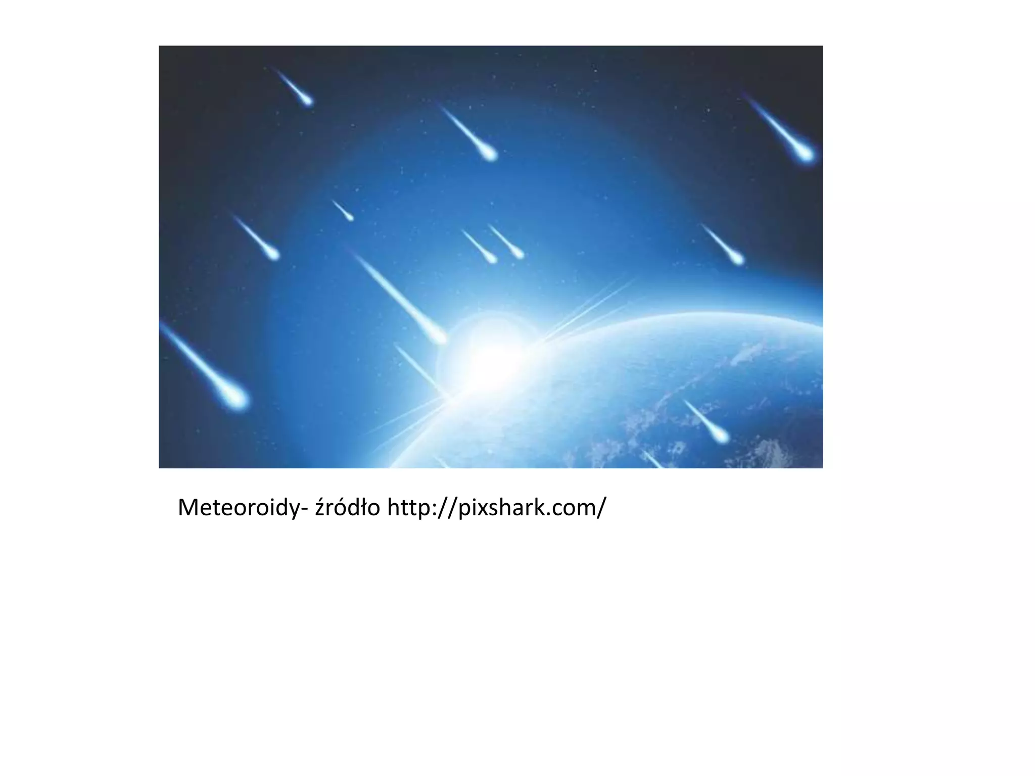 Meteoroidy- źródło http://pixshark.com/
 