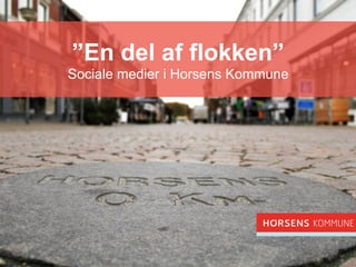 ”En del af flokken” 
Sociale medier i Horsens Kommune 
 