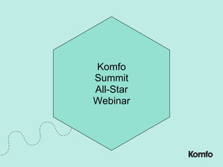 Komfo
Summit
All-Star
Webinar
 