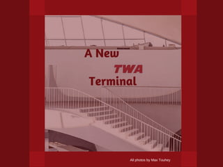 A New TWA Terminal
By: Komichel Johnson
 
