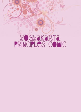 Hello friends,
   Yogyakarta Principles comic was created especially for you guys (lesbian,
gay, bisexsual and transgender...