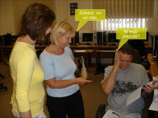 Ile tego  jeszcze? Zobacz, co on robi. 