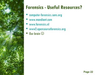 Forensics - Useful Resources?  computer-forensics.sans.org   www.mandiant.com www.forensics.nl www2.opensourceforensics.org   Our brain   