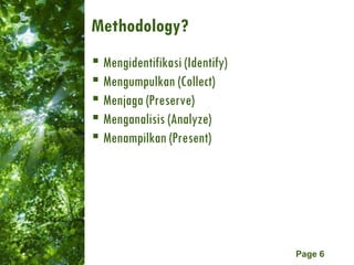 Methodology? Mengidentifikasi (Identify) Mengumpulkan (Collect) Menjaga (Preserve) Menganalisis (Analyze) Menampilkan (Present) 