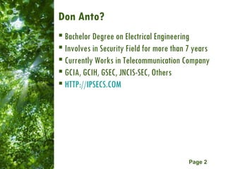 Don Anto? <ul><li>Bachelor Degree on Electrical Engineering </li></ul><ul><li>Involves in Security Field for more than 7 y...