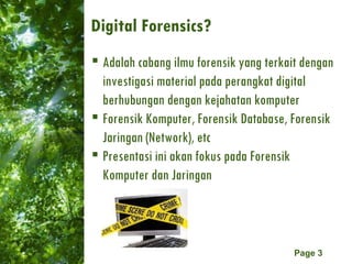 Digital Forensics? <ul><li>Adalah cabang ilmu forensik yang terkait dengan investigasi material pada perangkat digital ber...