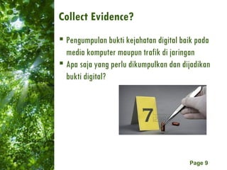 Collect Evidence? <ul><li>Pengumpulan bukti kejahatan digital baik pada media komputer maupun trafik di jaringan </li></ul...