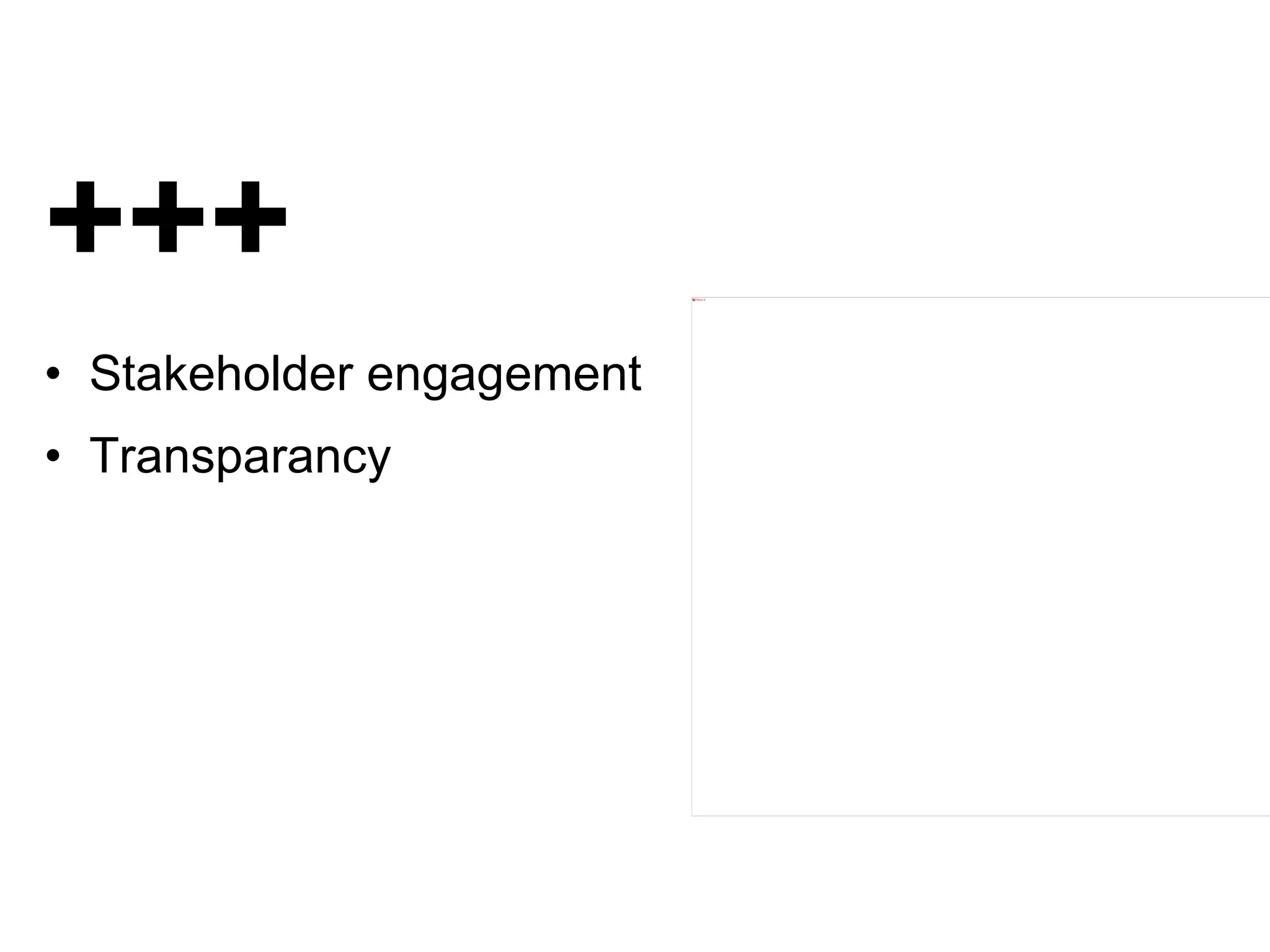 +++ •  Stakeholder engagement •  Transparancy 