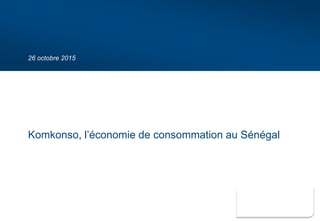 26 octobre 2015
Komkonso, l’économie de consommation au Sénégal
 