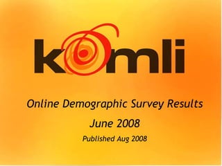 Online Demographic Survey Results June 2008 Published Aug 2008 