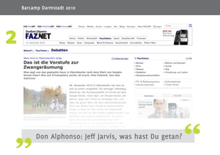 14
Don Alphonso: Jeff Jarvis, was hast Du getan?
2
Barcamp Darmstadt 2010
 