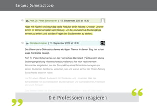 19
Die Professoren reagieren
Barcamp Darmstadt 2010
 
