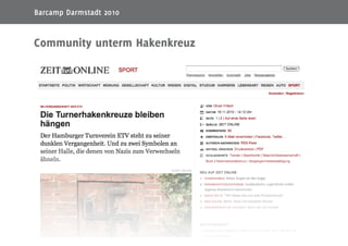 10
Community unterm Hakenkreuz
Barcamp Darmstadt 2010
 