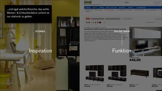 …und egal welche Branche, das echte
Marken- & Einkaufserlebnis scheint es
nur stationär zu geben.
Inspiration Funktion
STORES ONLINE-SHOP
 