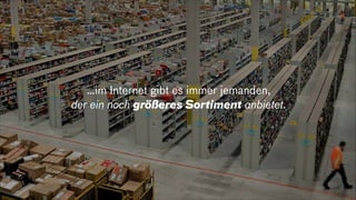 …im Internet gibt es immer jemanden,
der ein noch größeres Sortiment anbietet.
 