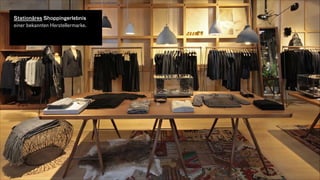 Stationäres Shoppingerlebnis
einer bekannten Herstellermarke.
 