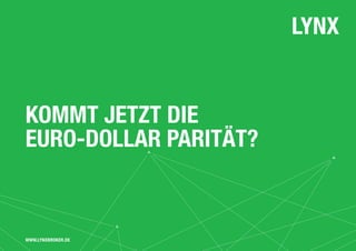 Kommt jetzt die
Euro-Dollar Parität?
www.LYNXbroker.de
 