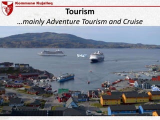 Tourism
…mainly Adventure Tourism and Cruise
 
