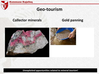Geo-tourism
Collector minerals Gold panning
Unexploited opportunities related to mineral tourism!
 