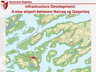Infrastructure Development:
A new airport between Narsaq og Qaqortoq
 