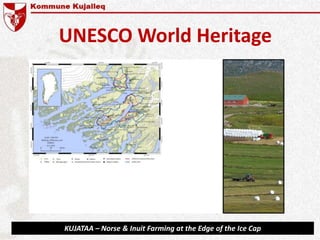 KUJATAA – Norse & Inuit Farming at the Edge of the Ice Cap
UNESCO World Heritage
 