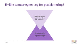 Hvilke temaer egner seg for posisjonering?
Page 13
Utfordringer
og trender
Synspunkter
og løsninger
 