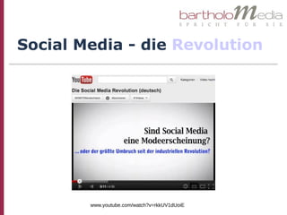 Social Media - die Revolution




        www.youtube.com/watch?v=rkkUV1dUoiE
 