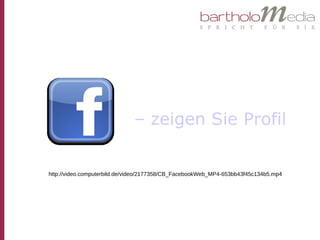 – zeigen Sie Profil


http://video.computerbild.de/video/2177358/CB_FacebookWeb_MP4-653bb43f45c134b5.mp4
 