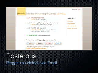 Posterous
Bloggen so einfach wie Email
 